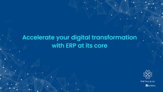 Accelerate your digital transformation
with ERP at its core
 