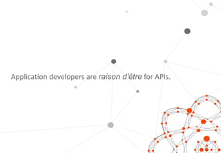 34
Application developers are raison d'être for APIs.
 