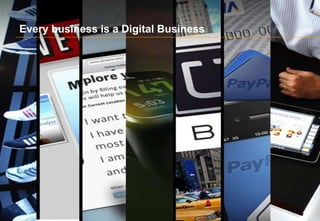 Every business is a Digital Business
 