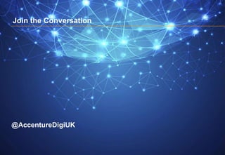 @AccentureDigiUK
Join the Conversation
 
