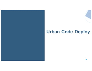 IBM Confidential 58
Urban Code Deploy
 