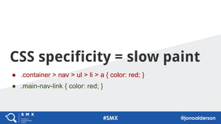 CSS specificity = slow paint
● .container > nav > ul > li > a { color: red; }
● .main-nav-link { color: red; }
66
#SMX @jonoalderson
 