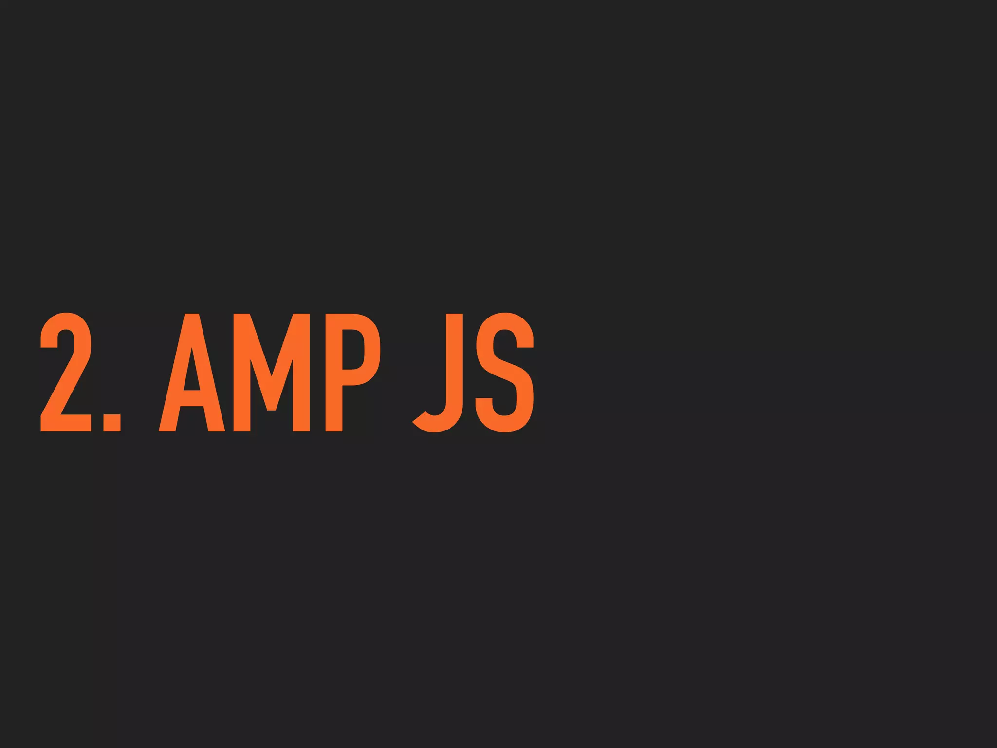 2. AMP JS
 
