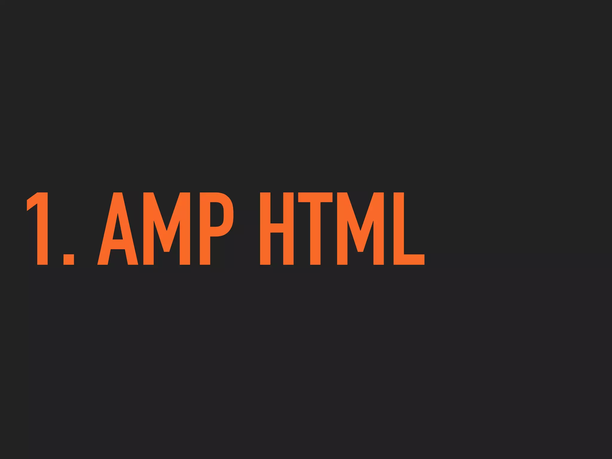 1. AMP HTML
 