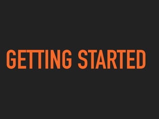 GETTING STARTED
 