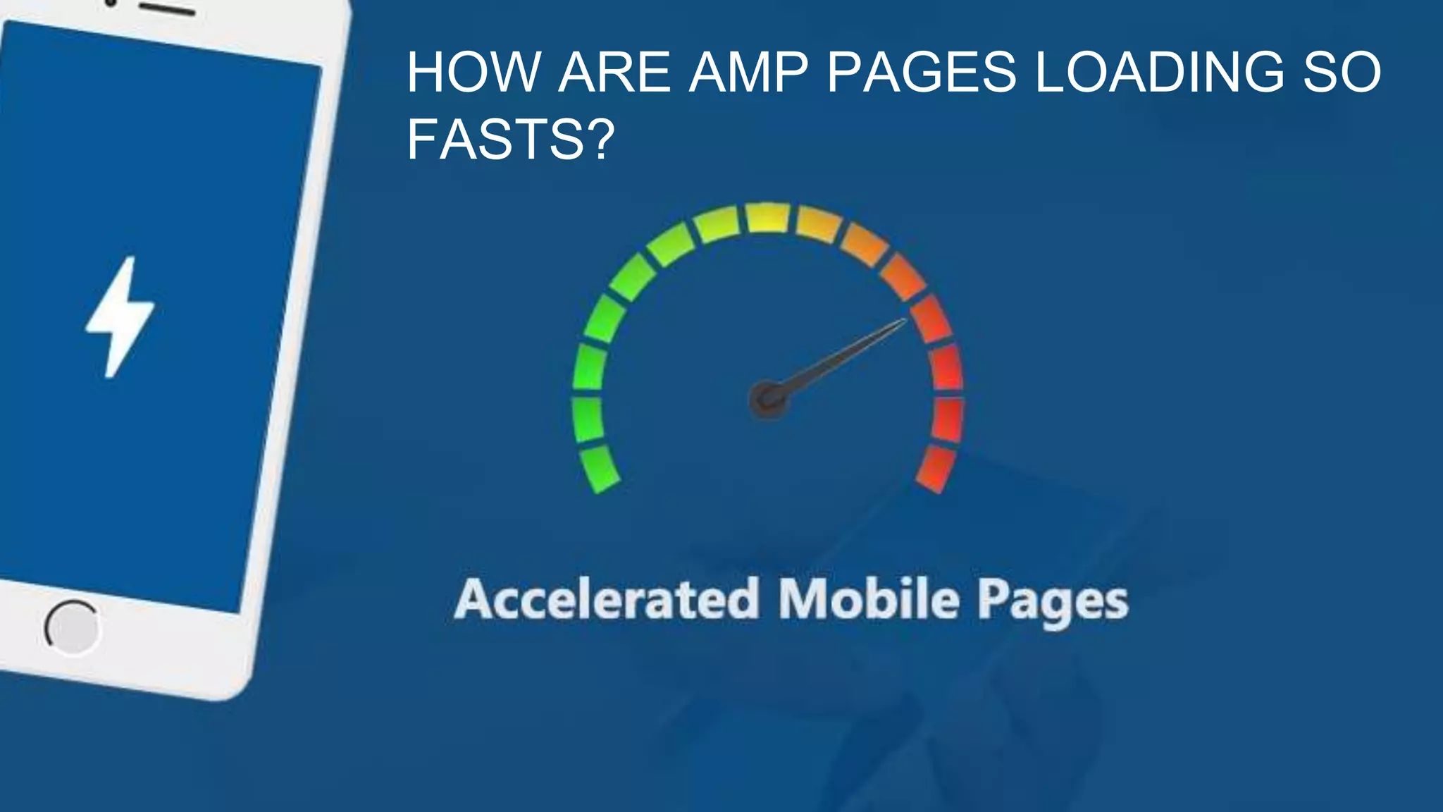 HOW ARE AMP PAGES LOADING SO
FASTS?
HOW ARE AMP PAGES LOADING SO
FASTS?
 