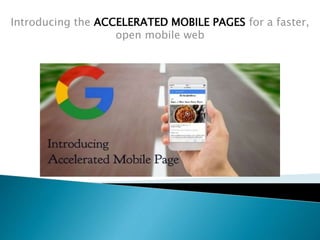 Introducing the ACCELERATED MOBILE PAGES for a faster,
open mobile web
 