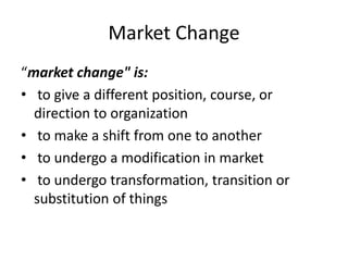 Types of change in organization 
• incremental change “may involve 
adjustments, tuning, enhancing in systems, 
processes,...