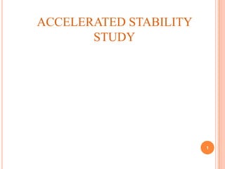 ACCELERATED STABILITY
       STUDY




                        1
 