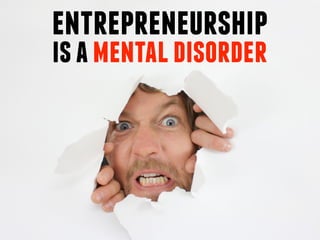 entrepreneurship
isamentaldisorder
 