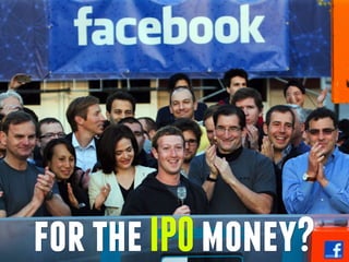 fortheIPOmoney?
 