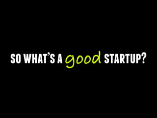 sowhat’sagoodstartup?
 