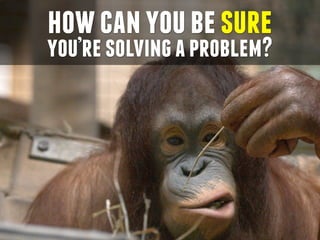 howcanyoubesure
you’resolvingaproblem?
 