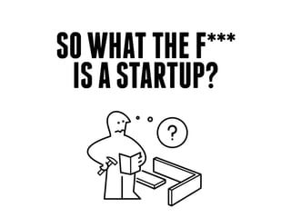 SOWHATTHEF***
ISASTARTUP?
 