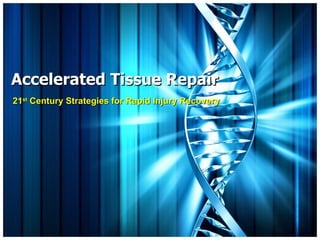 Accelerated Tissue Repair
21st Century Strategies for Rapid Injury Recovery
 