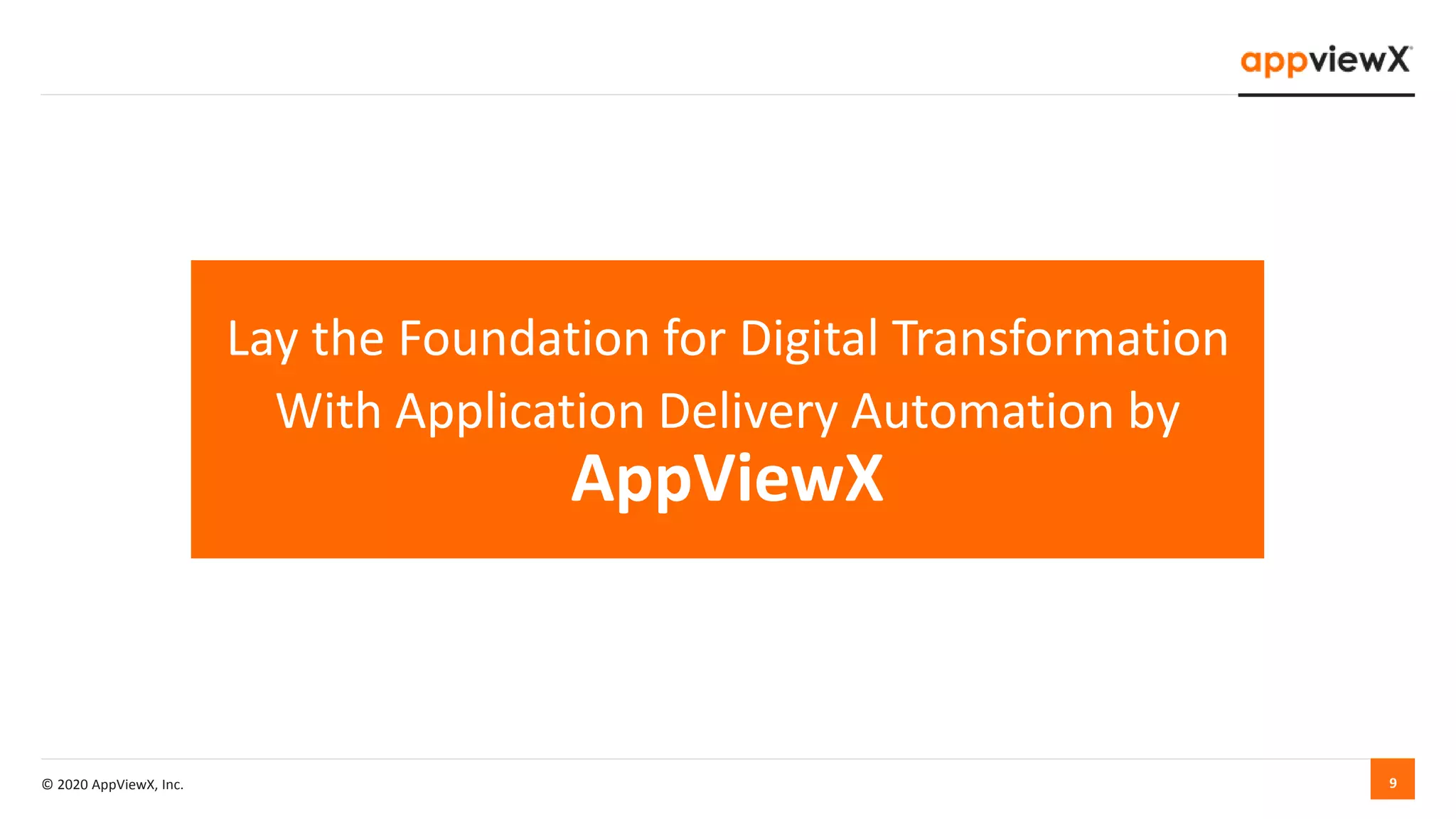 © 2020 AppViewX, Inc. 9
Lay the Foundation for Digital Transformation
With Application Delivery Automation by
AppViewX
 
