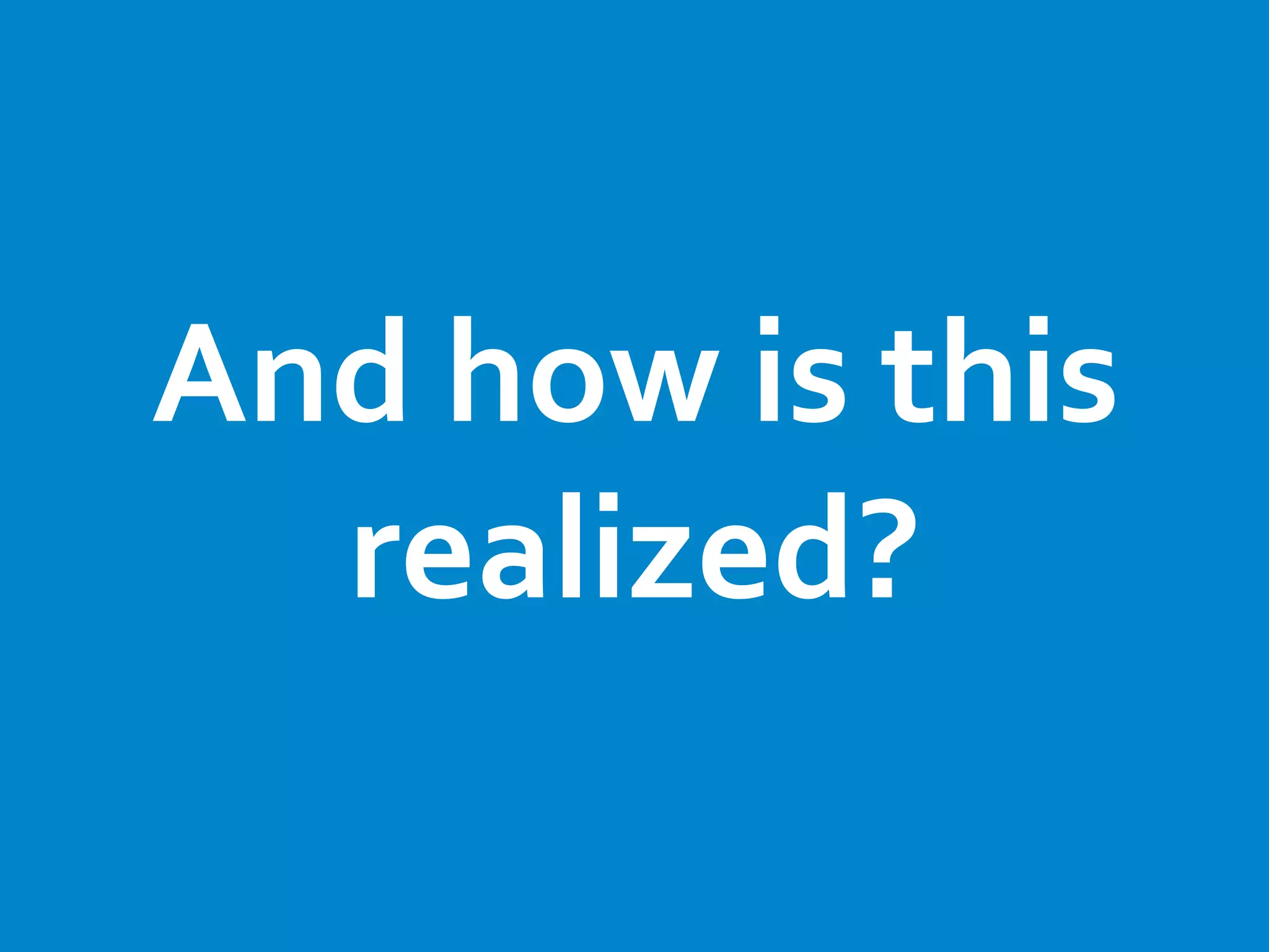 And how is this
realized?
 