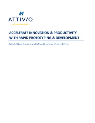 ACCELERATE INNOVATION & PRODUCTIVITY
WITH RAPID PROTOTYPING & DEVELOPMENT
Model New Ideas, Land More Business, Control Costs
 