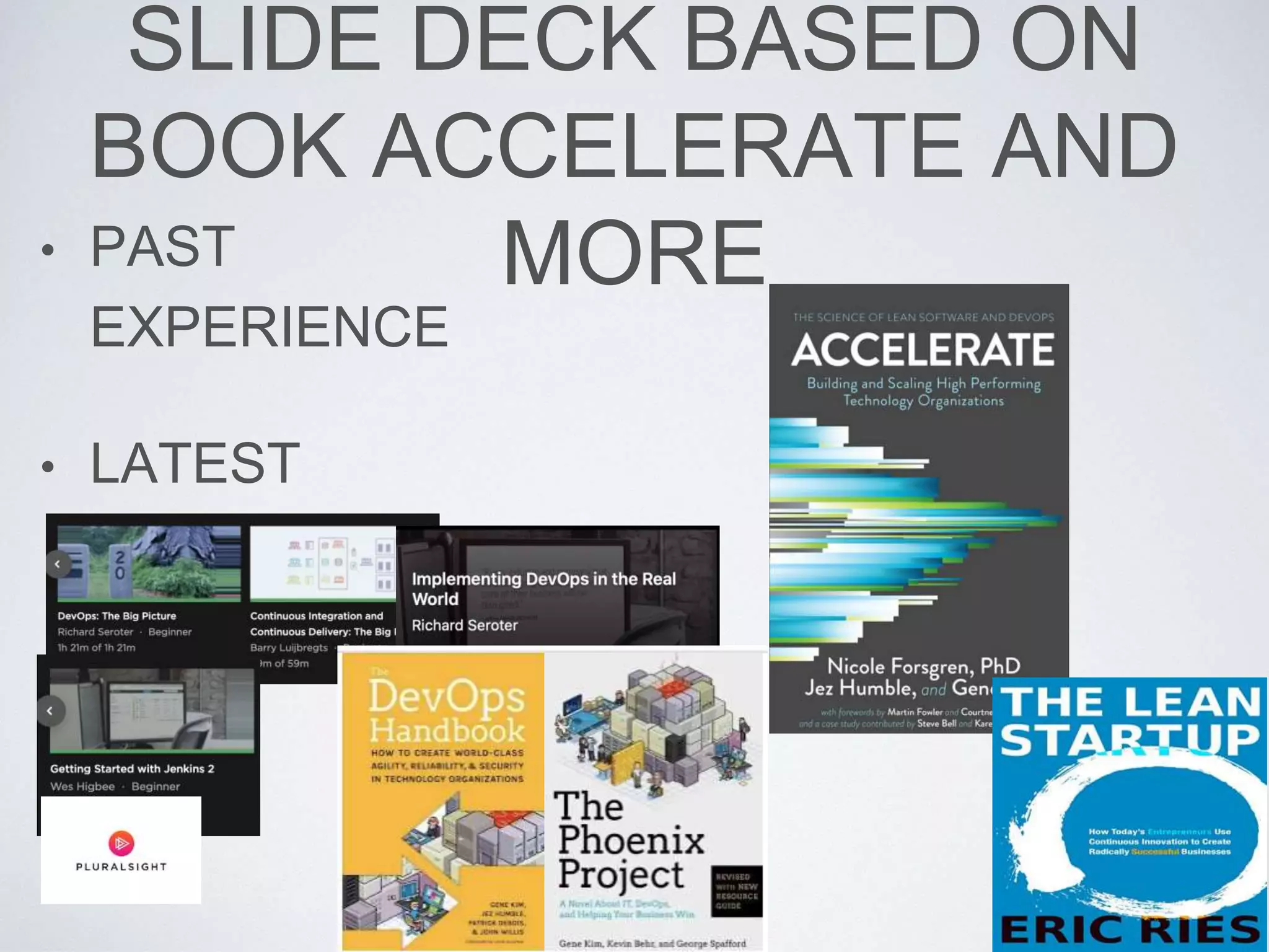 SLIDE DECK BASED ON
BOOK ACCELERATE AND
MORE• PAST
EXPERIENCE
• LATEST
TRENDS
 