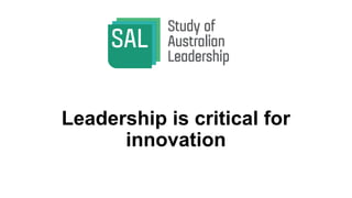 Leadership is critical for
innovation
 