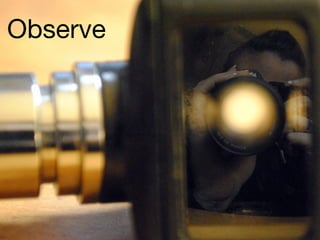 Observe