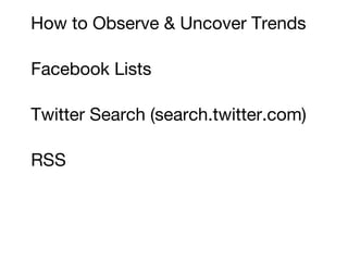 How to Observe & Uncover Trends Facebook Lists Twitter Search (search.twitter.com) RSS