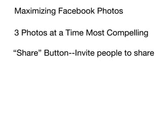 Maximizing Facebook Photos 3 Photos at a Time Most Compelling “ Share” Button--Invite people to share