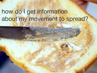 how do I get information about my movement to spread?