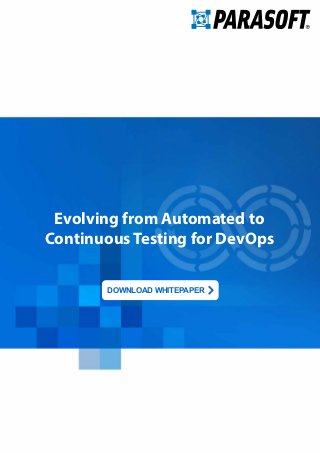 DOWNLOAD WHITEPAPER
Evolving from Automated to
Continuous Testing for DevOps
 