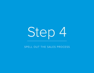 Step 4
SPELL OUT THE SALES PROCESS
 