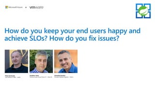 How do you keep your end users happy and
achieve SLOs? How do you fix issues?
 
