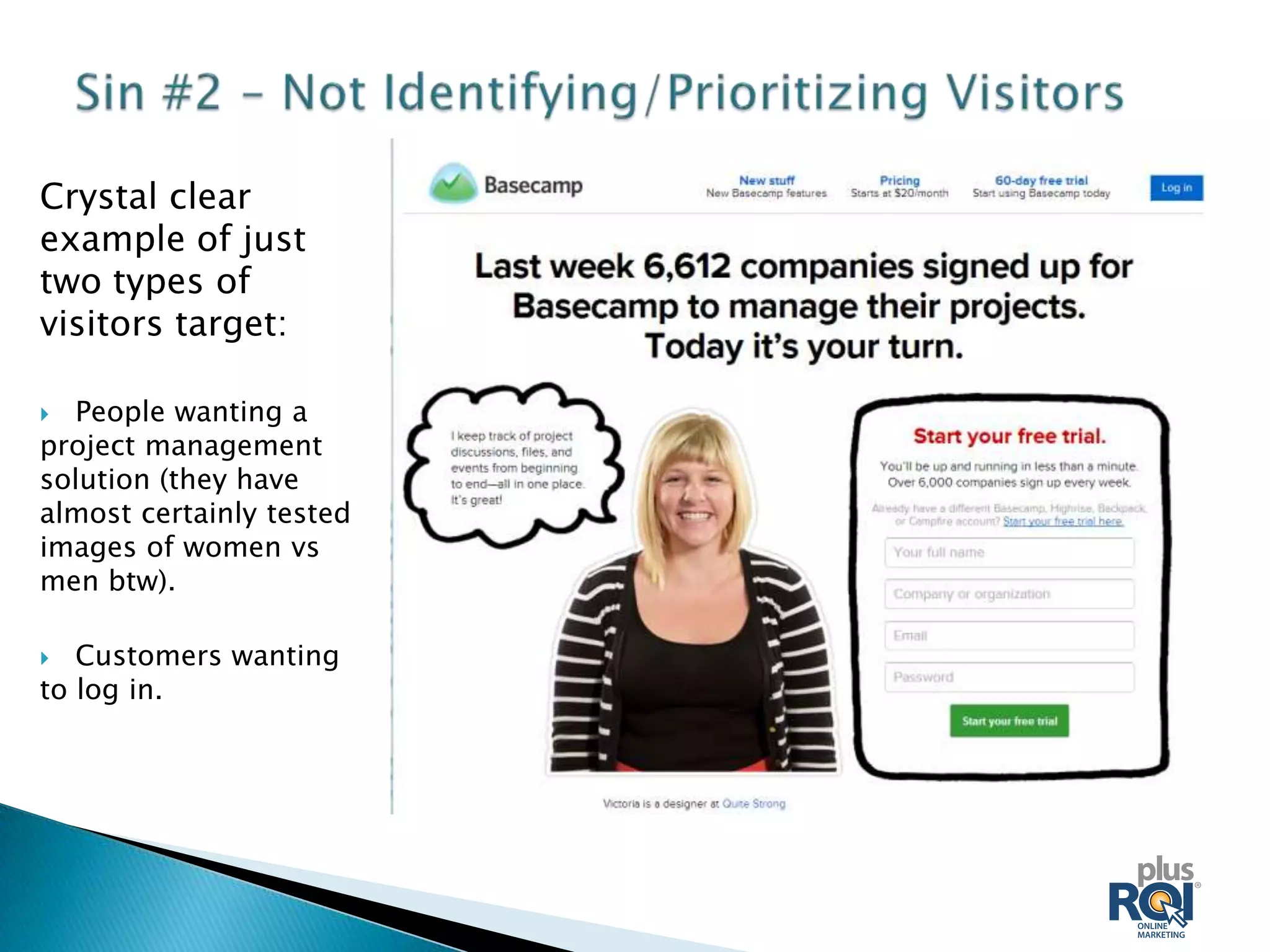 Crystal clear
example of just
two types of
visitors target:

 People wanting a
project management
solution (they have
almost certainly tested
images of women vs
men btw).

  Customers wanting
to log in.
 