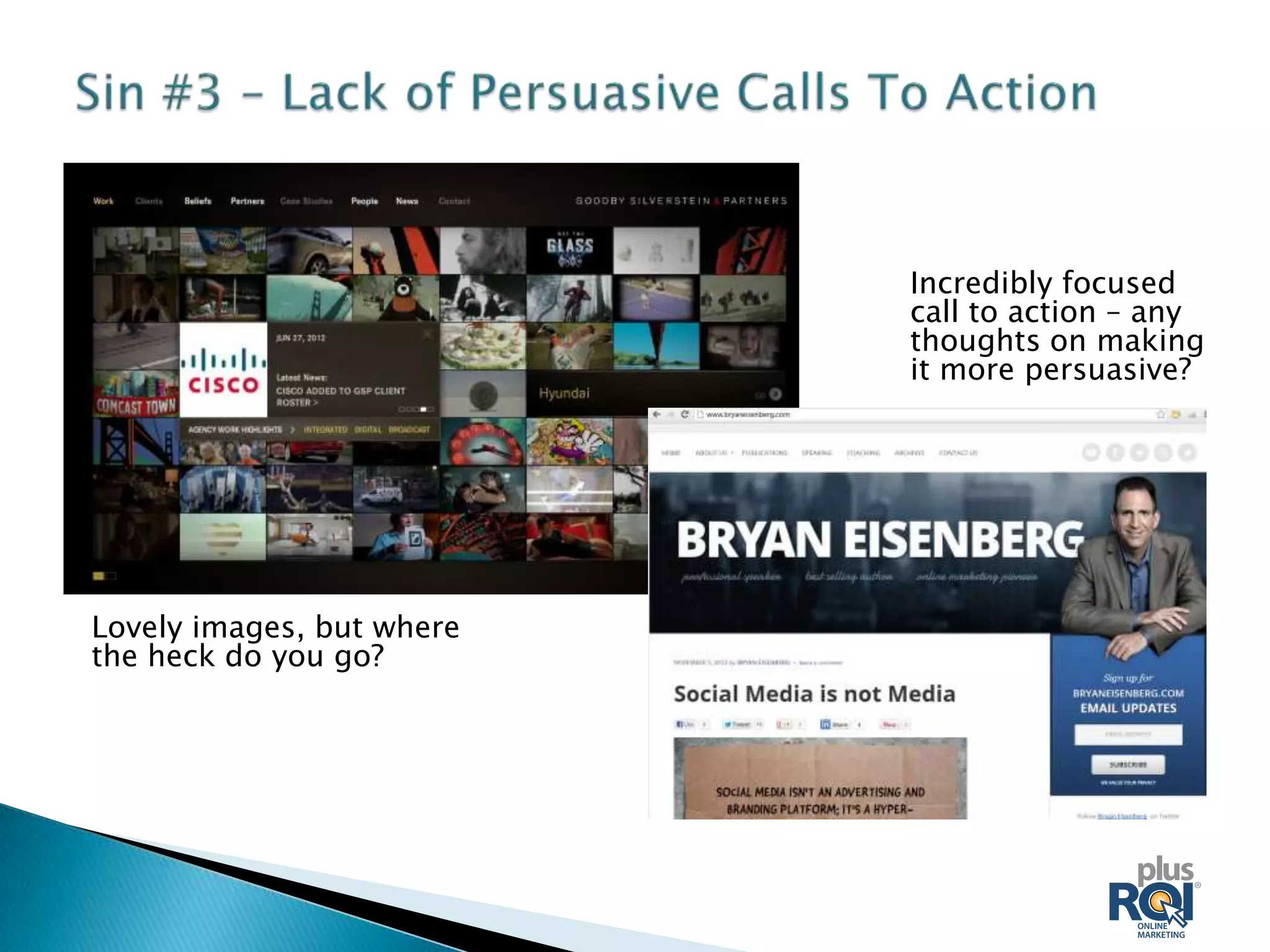 Incredibly focused
                           call to action – any
                           thoughts on making
                           it more persuasive?




Lovely images, but where
the heck do you go?
 
