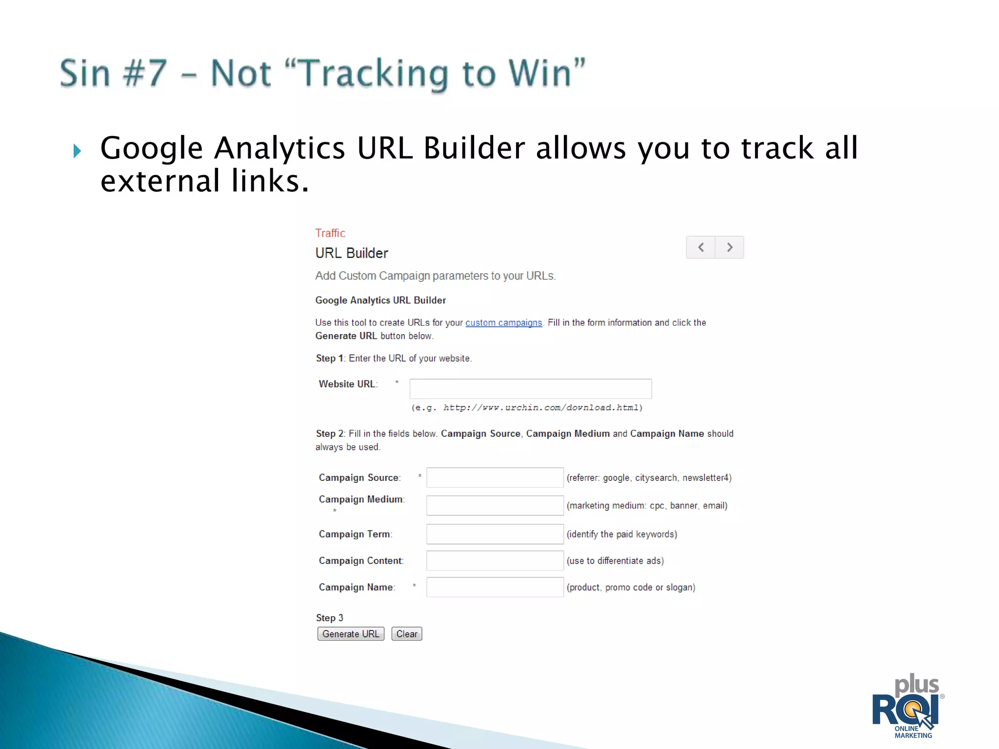    Google Analytics URL Builder allows you to track all
    external links.
 