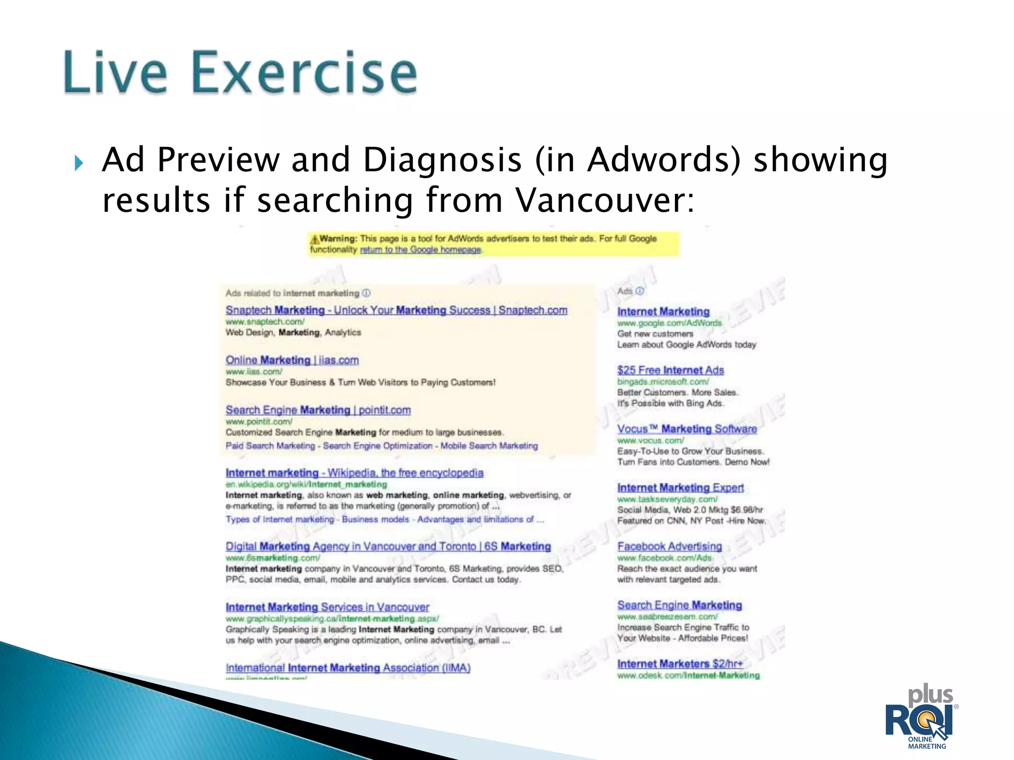    Ad Preview and Diagnosis (in Adwords) showing
    results if searching from Vancouver:
 
