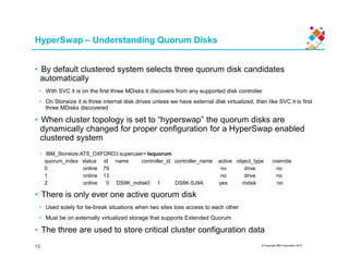 HyperSwap – Understanding Quorum Disks
• By default clustered system selects three quorum disk candidates
automatically
• ...