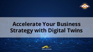 Accelerate Your Business
Strategy with Digital Twins
 