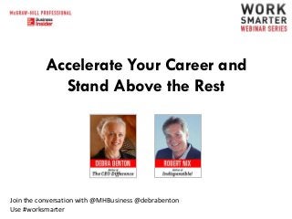 Accelerate Your Career and
Stand Above the Rest

Join the conversation with @MHBusiness @debrabenton
Use #worksmarter

 