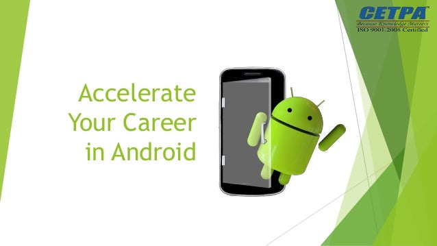Accelerate
Your Career
in Android
 