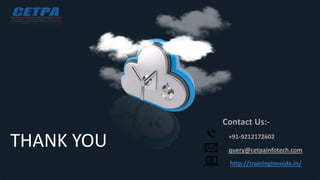 THANK YOU
Contact Us:-
+91-9212172602
query@cetpainfotech.com
http://traininginnoida.in/
 