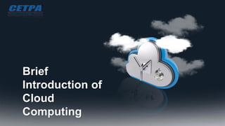Brief
Introduction of
Cloud
Computing
 