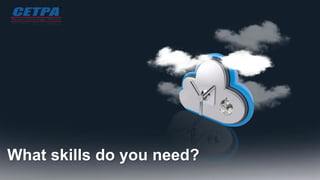 What skills do you need?
 
