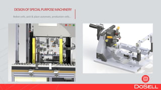 DESIGNOFSPECIALPURPOSEMACHINERY
Robot cells, pick & place automats, production cells...
 