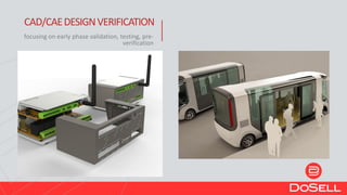 CAD/CAEDESIGNVERIFICATION
focusing on early phase validation, testing, pre-
verification
 