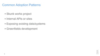 4
Common Adoption Patterns
 Skunk works project
 Internal APIs or sites
 Exposing existing data/systems
 Greenfields development
 