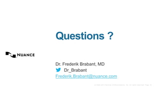 Questions ? 
Dr. Frederik Brabant, MD 
© 2002-2013 Nuance Communications, Inc. All rights reserved. Page 14 
Dr_Brabant 
Frederik.Brabant@nuance.com 
 
