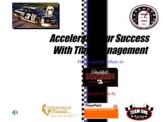 Accelerate Your Success  With Time Management With a special tribute to Brought to you by: 
