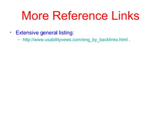More Reference Links
• Extensive general listing:
– http://www.usabilityvews.com/eng_by_backlinks.html .
 