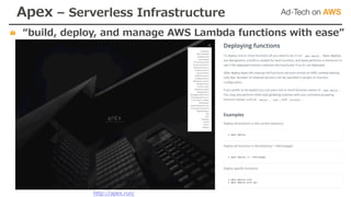 Apex – Serverless Infrastructure
“build, deploy, and manage AWS Lambda functions with ease”
http://apex.run/
 