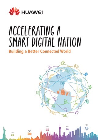 Building a Better Connected World
Accelerating a
Smart Digital Nation
 